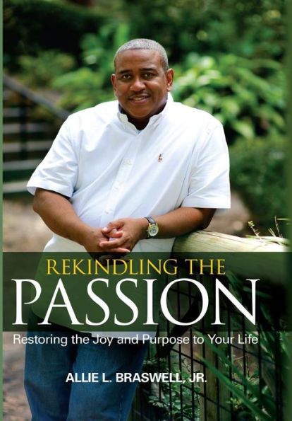 Rekindling The Passion: Restoring the Joy and Purpose to Your Life (Black & White)