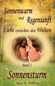 Title: Sonnenwarm und Regensanft: Liebe zwischen den Welten, Author: Agnes M Holdborg