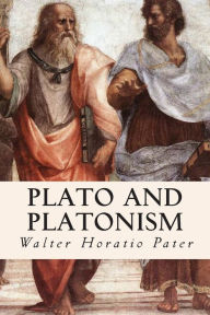 Title: Plato and Platonism, Author: Walter Horatio Pater