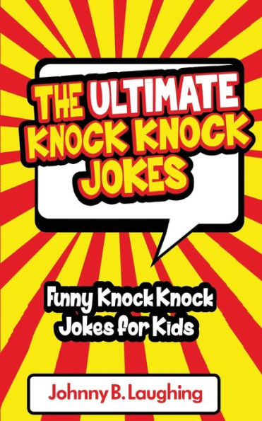 The Ultimate Knock Knock Jokes: Funny Knock Knock Jokes for Kids