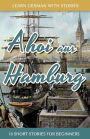 Learn German With Stories: Ahoi aus Hamburg - 10 Short Stories For Beginners