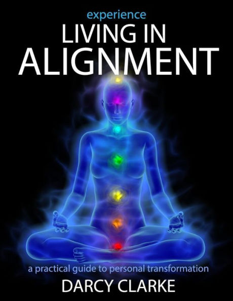 Experience Living in Alignment: A Practical Guide to Personal Transformation