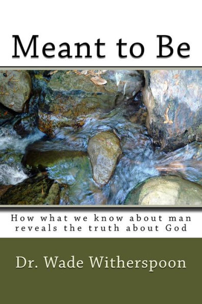 Meant to Be: How what we know about man reveals the truth about God