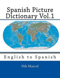 Title: Spanish Picture Dictionary Vol.1: English to Spanish, Author: Nik Marcel