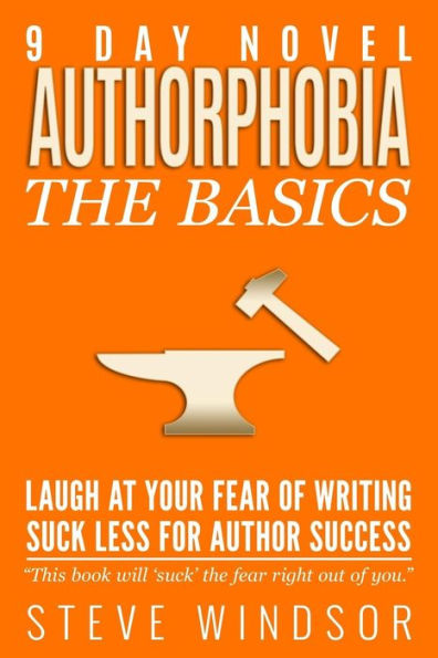 Nine Day Novel-Authorphobia: Laugh at Your Fear of Writing: Suck Less for Author Success