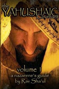 Title: The Yahushaic Covenant Volume 1: The Mediator, Author: Rav Sha'ul