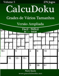 Title: CalcuDoku Grades de Vários Tamanhos Versão Ampliada - Fácil ao Difícil - Volume 5 - 276 Jogos, Author: Nick Snels