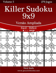 Title: Killer Sudoku 9x9 Versão Ampliada - Fácil ao Difícil - Volume 5 - 270 Jogos, Author: Nick Snels