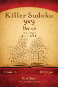 Title: Killer Sudoku 9x9 Deluxe - Fácil ao Difícil - Volume 6 - 462 Jogos, Author: Nick Snels
