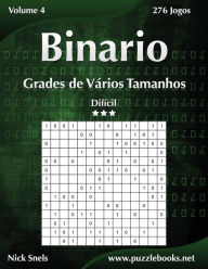 Title: Binario Grades de Vários Tamanhos - Difícil - Volume 4 - 276 Jogos, Author: Nick Snels