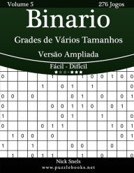 Title: Binario Grades de Vários Tamanhos Versão Ampliada - Fácil ao Difícil - Volume 5 - 276 Jogos, Author: Nick Snels