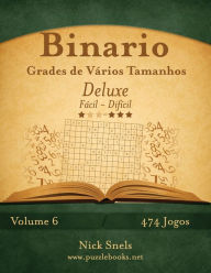 Title: Binario Grades de Vários Tamanhos Deluxe - Fácil ao Difícil - Volume 6 - 474 Jogos, Author: Nick Snels