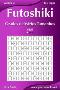 Title: Futoshiki Grades de Vários Tamanhos - Fácil - Volume 2 - 276 Jogos, Author: Nick Snels