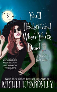 Title: You'll Understand When You're Dead, Author: Michele Bardsley