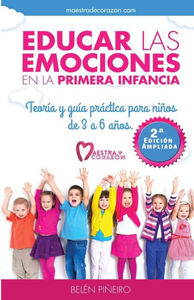 Educar Las Emociones En La Primera Infancia.: TeorÃ¯Â¿Â½a Y Guia PrÃ¯Â¿Â½ctica Para NiÃ¯Â¿Â½os de 3 a 6 AÃ¯Â¿Â½os.