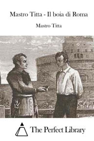 Title: Mastro Titta - Il boia di Roma, Author: Mastro Titta