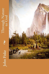 Title: Through Nature to God, Author: John Fiske