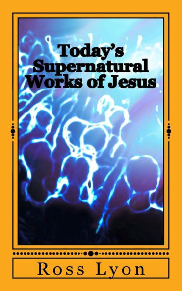 Today's Supernatural Works of Jesus: "/whoever Believes in Me Will Also Do the Works that I Do."