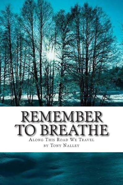 Remember to Breathe: Along This Road We Travel