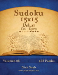 Title: Sudoku 15x15 Deluxe - De Fácil a Experto - Volumen 28 - 468 Puzzles, Author: Nick Snels