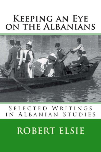 Keeping an Eye on the Albanians: Selected Writings in the Field of Albanian Studies