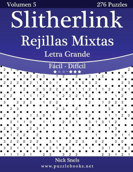 Slitherlink Rejillas Mixtas Impresiones con Letra Grande - De Fácil a Difícil - Volumen 5 - 276 Puzzles