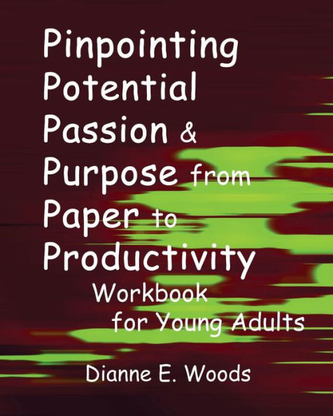 Pinpointing Your Potential Passion And Purpose From Paper to Productivity For Young Adults Workbook
