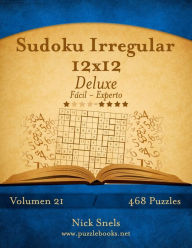 Title: Sudoku Irregular 12x12 Deluxe - De Fácil a Experto - Volumen 21 - 468 Puzzles, Author: Nick Snels