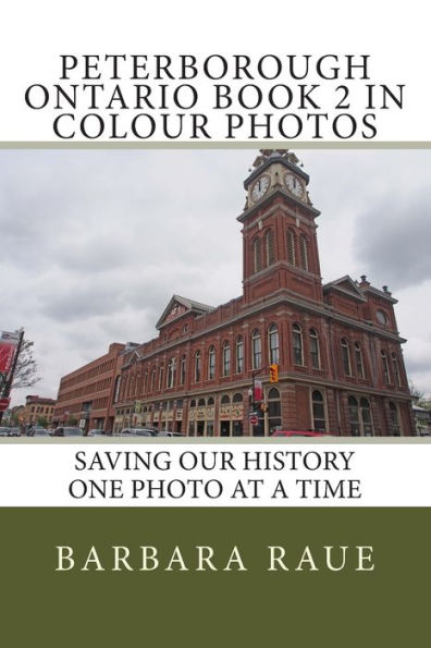 Peterbrough Ontario Book 2 in Colour Photos: Saving Our History One Photo at a Time