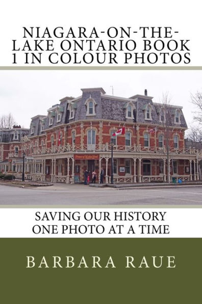 Niagara-on-the-Lake Ontario Book 1 in Colour Photos: Saving Our History One Photo at a Time