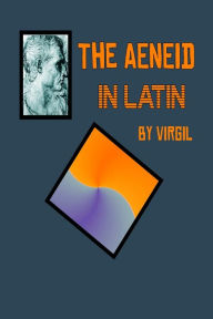 Title: Aeneid in Latin: The Aeneid by Virgil in the Original Latin, Author: Virgil