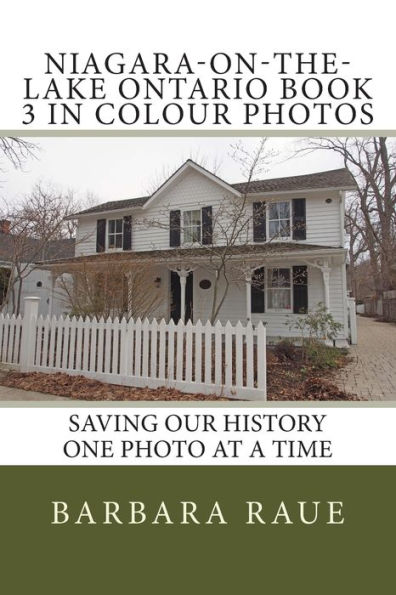 Niagara-on-the-Lake Ontario Book 3 in Colour Photos: Saving Our History One Photo at a Time