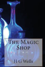 Title: The Magic Shop, Author: H. G. Wells