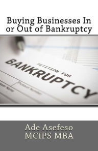 Title: Buying Businesses In or Out of Bankruptcy, Author: Ade Asefeso McIps Mba