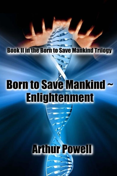 Born to Save Mankind ~ Enlightenment: Book II of the Born to Save Mankind trilogy
