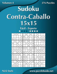 Title: Sudoku Contra-Caballo 15x15 - De Fácil a Experto - Volumen 4 - 276 Puzzles, Author: Nick Snels