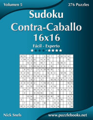 Title: Sudoku Contra-Caballo 16x16 - De Fácil a Experto - Volumen 5 - 276 Puzzles, Author: Nick Snels