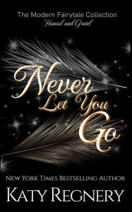 Title: Never Let You Go, Author: Katy Regnery
