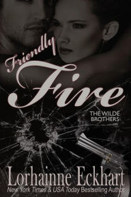 Friendly Fire (Wilde Brothers Series #3)