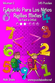 Title: Futoshiki Para Los Niños Rejillas Mixtas - De Fácil a Difícil - Volumen 1 - 145 Puzzles, Author: Nick Snels
