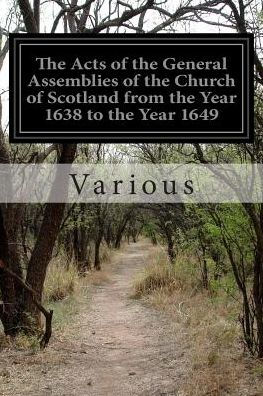 The Acts of the General Assemblies of the Church of Scotland from the Year 1638 to the Year 1649