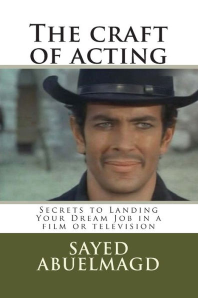 The craft of acting: Secrets to Landing Your Dream Job in a film or television