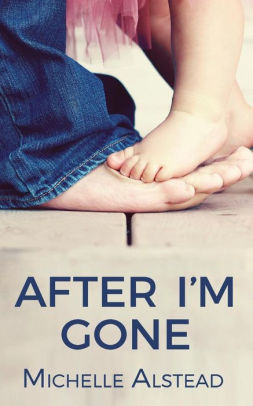 After I M Gone By Michelle Alstead Paperback Barnes Noble