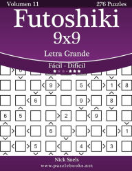 Title: Futoshiki 9x9 Impresiones con Letra Grande - De Fácil a Difícil - Volumen 11 - 276 Puzzles, Author: Nick Snels