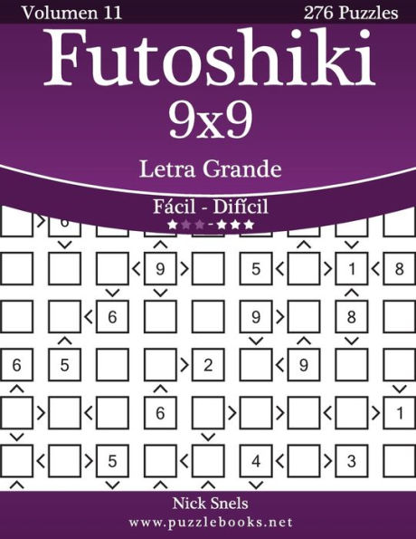 Futoshiki 9x9 Impresiones con Letra Grande - De Fácil a Difícil - Volumen 11 - 276 Puzzles