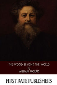 Title: The Wood Beyond the World, Author: William Morris MD