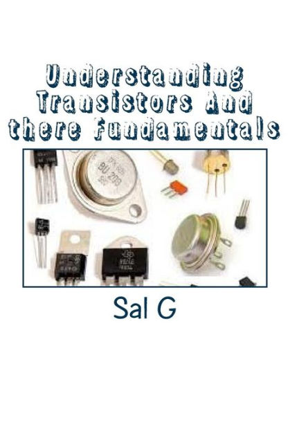Understanding Transistors And there Fundamentals: Transistors And there ...