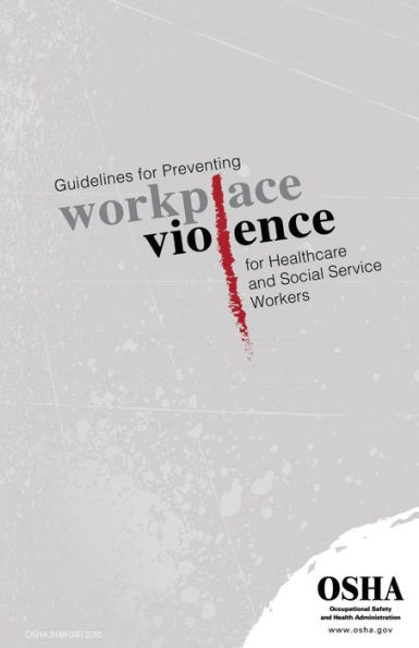 Guidelines for Preventing Workplace Violence for Healthcare and Social Service Workers: (3148-04r 2015)