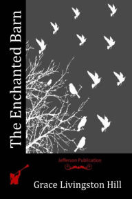 Title: The Enchanted Barn, Author: Grace Livingston Hill