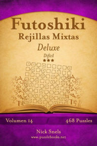 Title: Futoshiki Rejillas Mixtas Deluxe - Difícil - Volumen 14 - 468 Puzzles, Author: Nick Snels